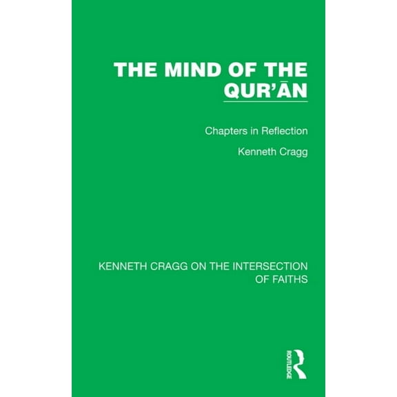 Kenneth Cragg on the Intersection of Fai The Mind of the Qur'ān: Chapters in Reflection, (Hardcover)