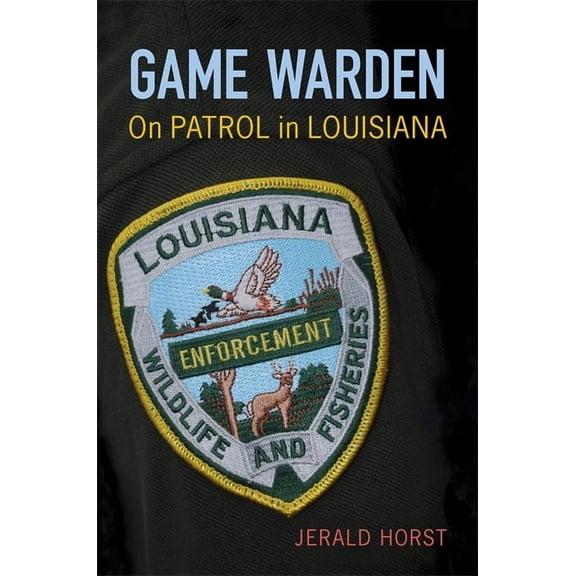 Game Warden: On Patrol in Louisiana, (Hardcover)