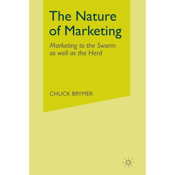 The Nature of Marketing: Marketing to the Swarm as Well as the Herd, (Paperback)