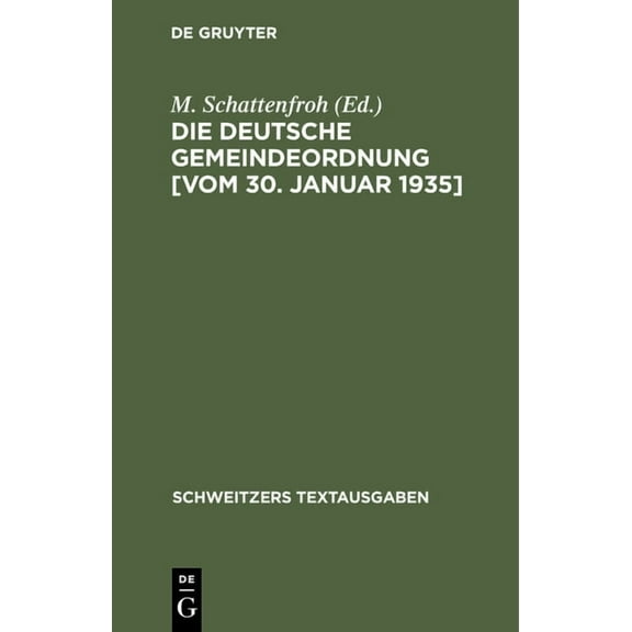 Schweitzers Textausgaben Die Deutsche Gemeindeordnung [Vom 30. Januar 1935]: Textausgabe Mit Der Amtlichen Allgemeinen Und EinzelbegrÃ¼ndung, (Hardcover)
