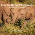 thumbnail image 4 of Love Heals Baby Elephants; Rebirthing Ivory Orphans, 4 of 4