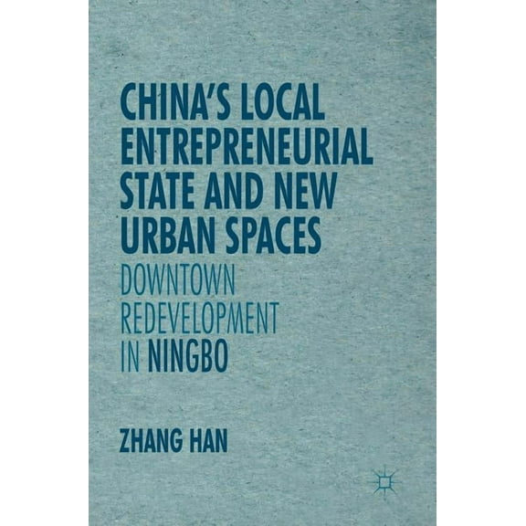 New Perspectives on Chinese Politics and China's Local Entrepreneurial State and New Urban Spaces: Downtown Redevelopment in Ningbo, (Hardcover)