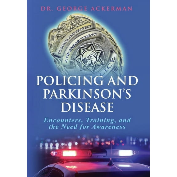 Policing and Parkinson's Disease: Encounters, Training, and the Need for Awareness, (Hardcover)