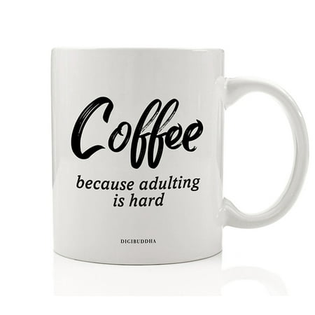 Homemade Christmas Ideas For Dad Being Grown Up Is Hard Funny Coffee Mug Difficult to Be Responsible Adult Gift Idea for Family Parent Mom Dad Friend Office Coworker Birthday Christmas Present 11oz Ceramic Tea Cup Digibuddha DM0692 ()