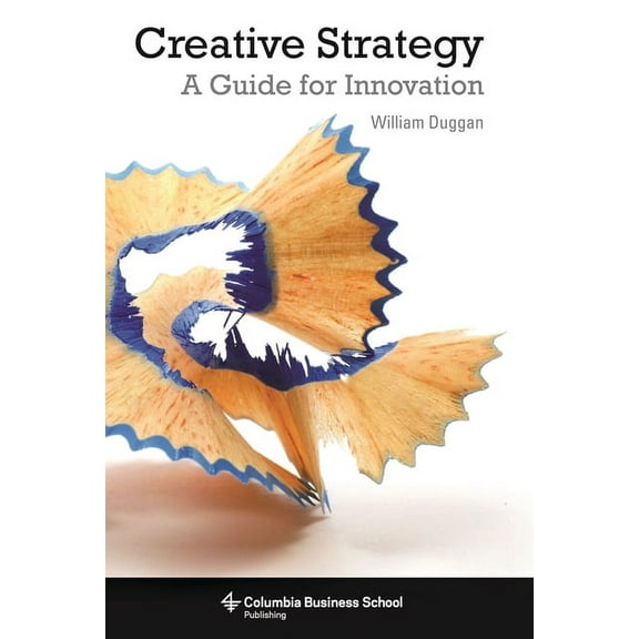 Columbia Business School Publishing Creative Strategy: A Guide for Innovation, (Paperback)