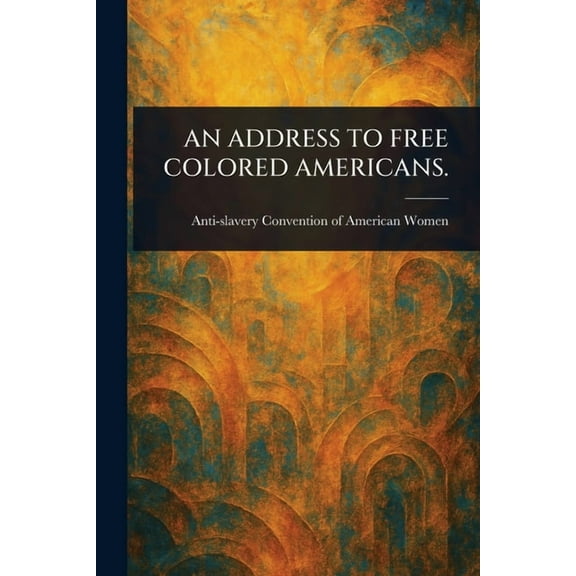 An Address to Free Colored Americans., (Paperback)
