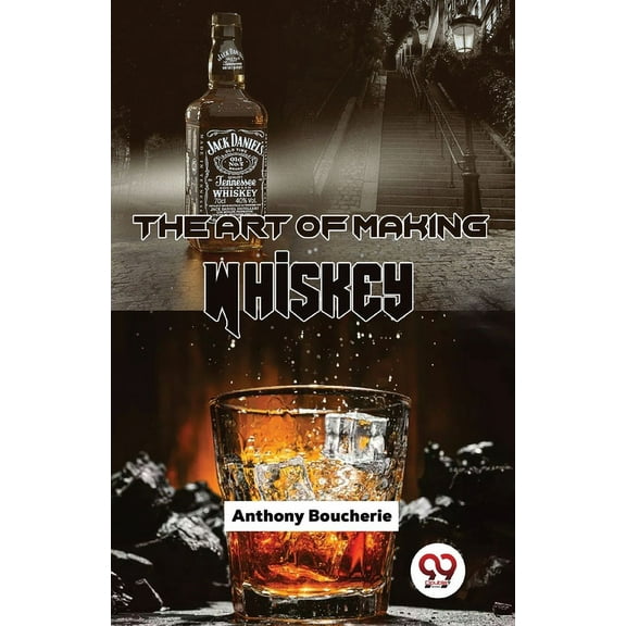 The Art Of Making Whiskey, (Paperback)