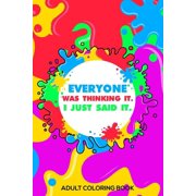 Everyone Was Thinking It. I Just Said It. Adult Coloring Book: Stress Relieving Coloring For Accountants, Funny Accounting Quotes, Accountant Coloring Book, Destress Coloring Book For Adults (Paperbac