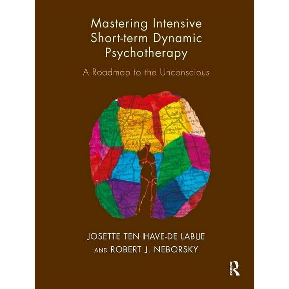 Mastering Intensive Short-Term Dynamic Psychotherapy: A Roadmap to the Unconscious, (Paperback)