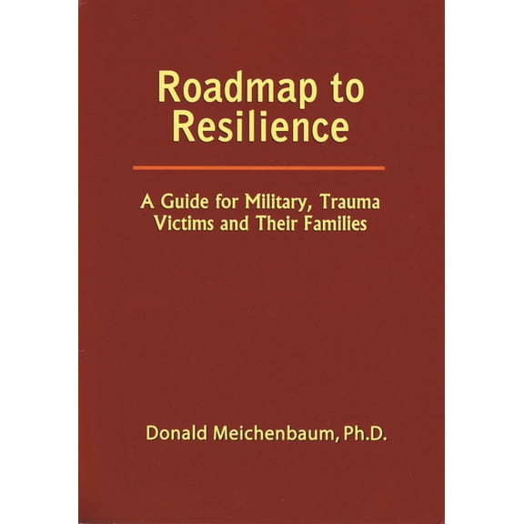 Roadmap to Resilience: A Guide for Military Trauma Victims and Their Families, (Paperback)