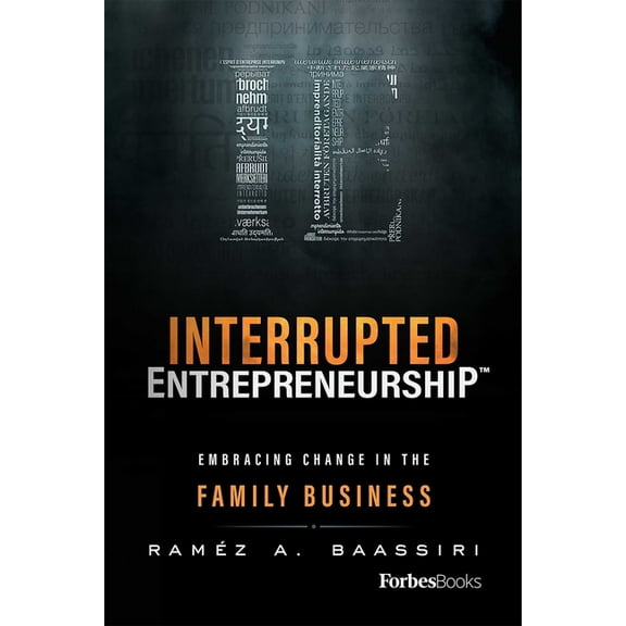 Interrupted Entrepreneurship(tm): Embracing Change in the Family Business, (Hardcover)
