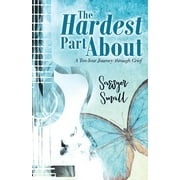 The Hardest Part About : A Ten-Year Journey Through Grief (Paperback)