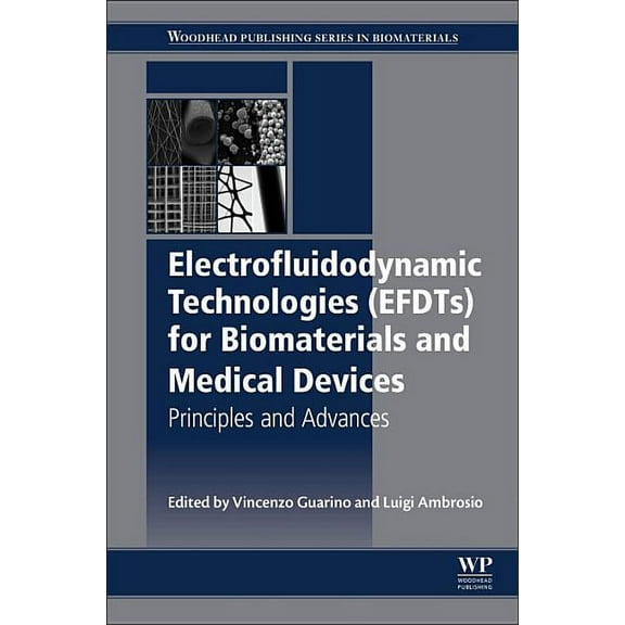 Woodhead Publishing Biomaterials: Electrofluidodynamic Technologies (Efdts) for Biomaterials and Medical Devices: Principles and Advances (Hardcover)
