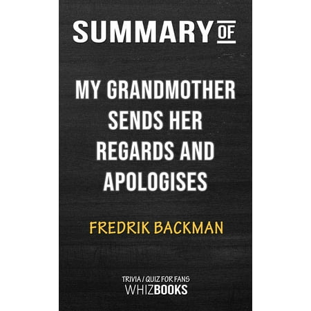 Summary of My Grandmother Sends Her Regards and Apologises: A Novel by Fredrik Backman | Tivia/Quiz for Fans -