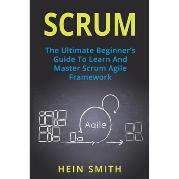 Pre-Owned Scrum: The Ultimate Beginner's Guide To Learn And Master Scrum Agile Framework (Paperback) 1721770178 9781721770175