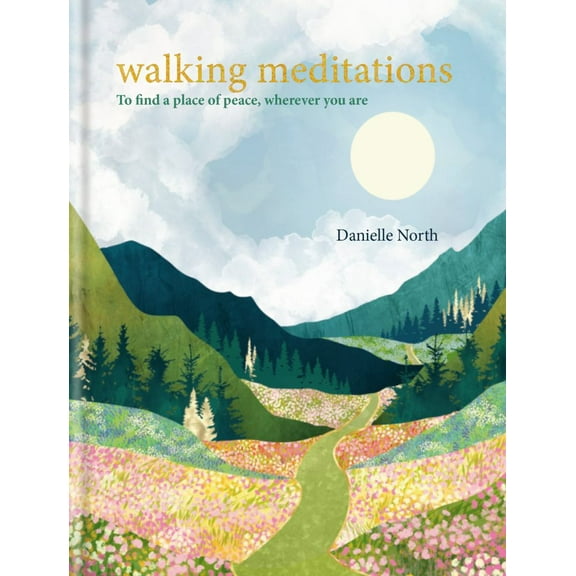 Walking Meditations: To Find a Place of Peace, Wherever You Are (Hardcover)