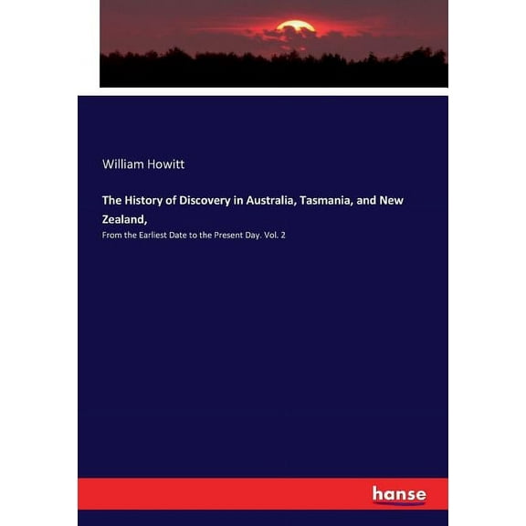 The History of Discovery in Australia, Tasmania, and New Zealand, : From the Earliest Date to the Present Day. Vol. 2 (Paperback)