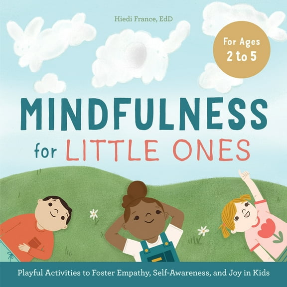 Mindfulness for Little Ones: Playful Activities to Foster Empathy, Self-Awareness, and Joy in Kids, (Paperback)