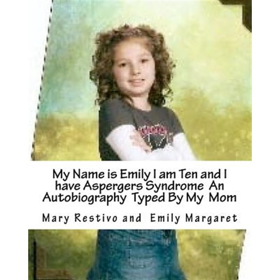 Pre-Owned My Name Is Emily I Am Ten and I Have Aspergers Syndrome : An Autobiography Typed by My Mom