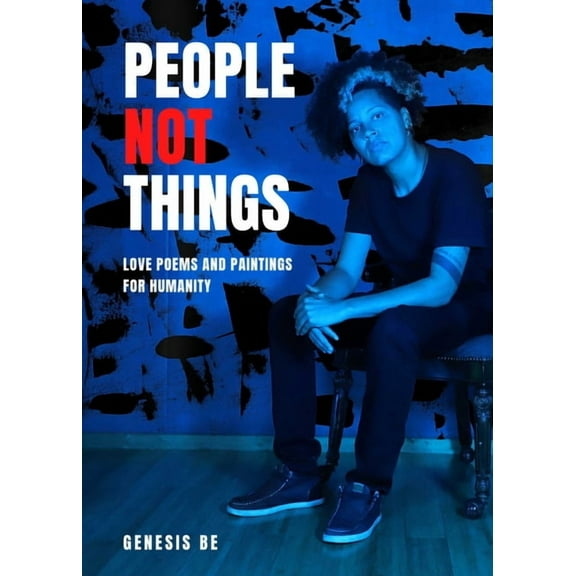 People Not Things: Love Poems and Paintings for Humanity, (Paperback)