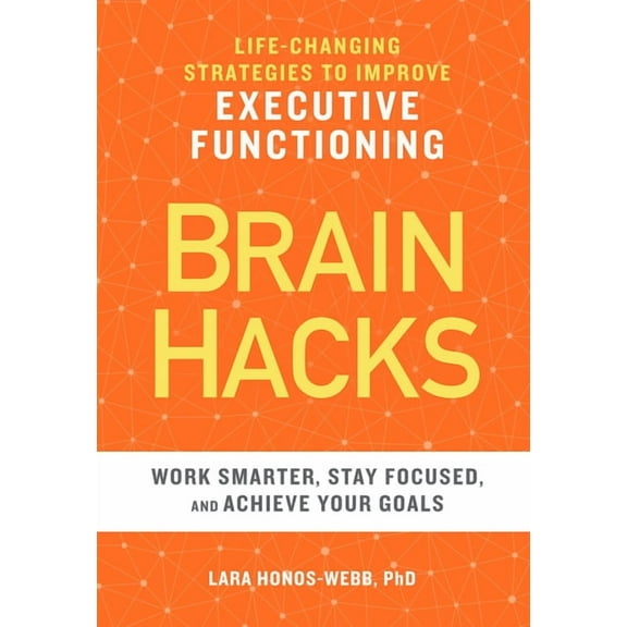 Brain Hacks: Life-Changing Strategies to Improve Executive Functioning, (Paperback)