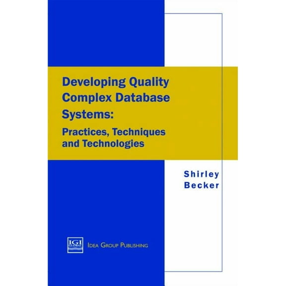 Developing Quality Complex Database Systems: Practices, Techniques and Technologies, (Hardcover)