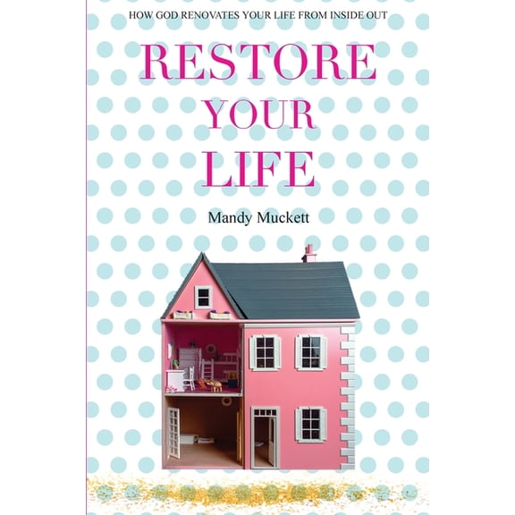 Restore Your Life: How God renovates us from the inside out, (Paperback)