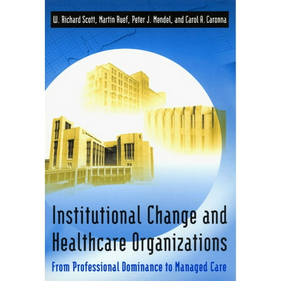 Institutional Change and Healthcare Organizations : From Professional Dominance to Managed Care (Paperback)
