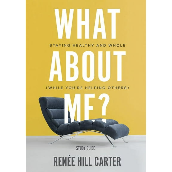 What About Me? - Study Guide: Staying Healthy and Whole (While You're Helping Others), (Paperback)