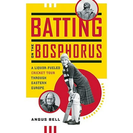 Batting on the Bosphorus : A Liquor-Fueled Cricket Tour Through Eastern (Best Junior Cricket Bats Review)