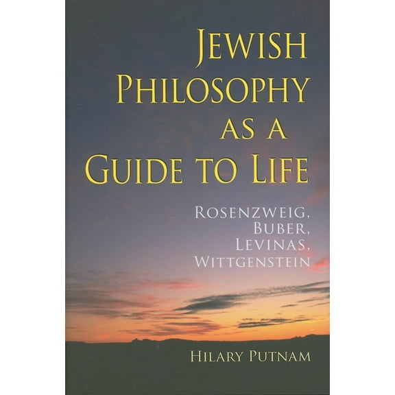 Helen and Martin Schwartz Lectures in Je Jewish Philosophy as a Guide to Life: Rosenzweig, Buber, Levinas, Wittgenstein, (Hardcover)