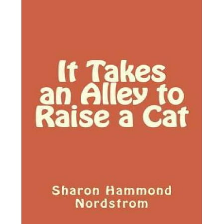 It Takes an Alley to Raise a Cat: A Tale of Two Cats and Their Forever Families