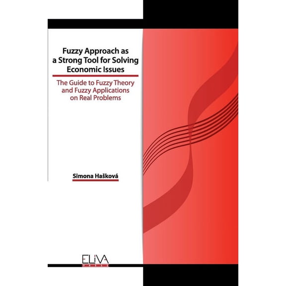 Fuzzy Approach as a Strong Tool for Solving Economic Issues : The Guide to Fuzzy Theory and Fuzzy Applications on Real Problems (Paperback)