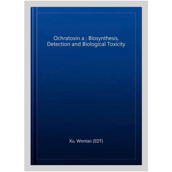 Pre-Owned Ochratoxin a : Biosynthesis, Detection and Biological Toxicity
