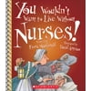 You Wouldn't Want to Live Without Nurses!, Used [Paperback]