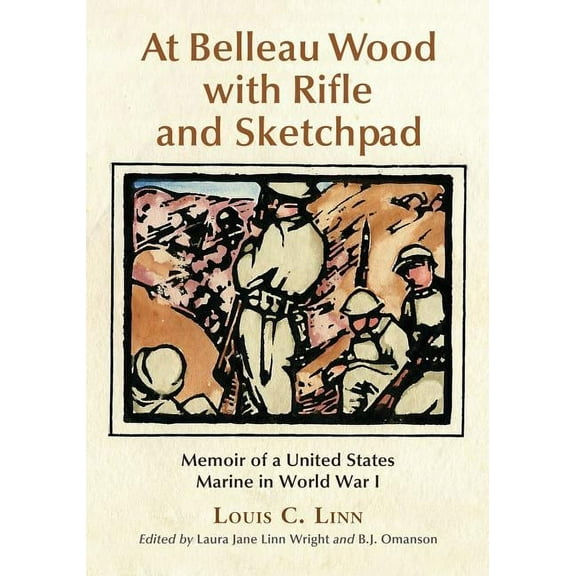 At Belleau Wood with Rifle and Sketchpad: Memoir of a United States Marine in World War I, (Paperback)
