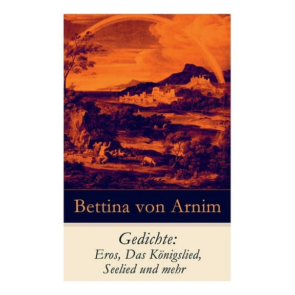 Gedichte: Eros, Das K?nigslied, Seelied und mehr