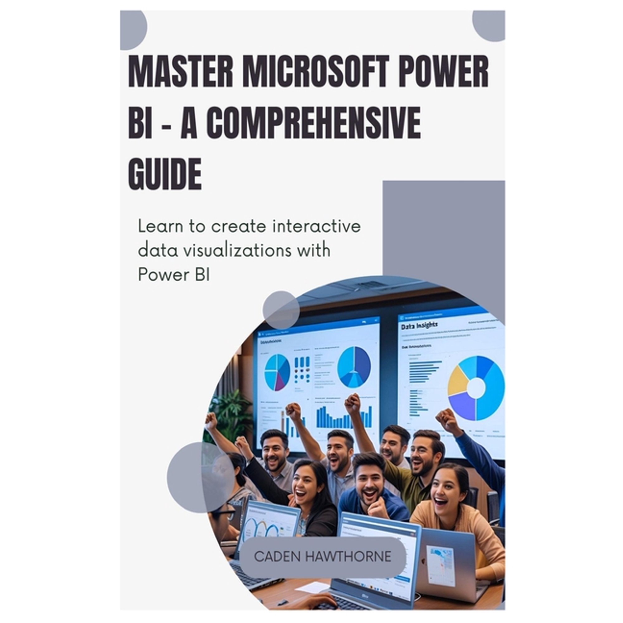 Master Microsoft Power BI - A Comprehensive Guide: Learn to create interactive data visualizations with Power BI., (Paperback)