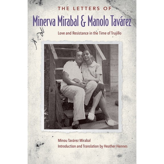 The Letters of Minerva Mirabal and Manolo TavÃ¡rez: Love and Resistance in the Time of Trujillo, (Hardcover)