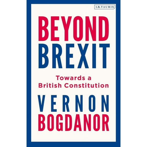 Beyond Brexit: Towards a British Constitution (Paperback)