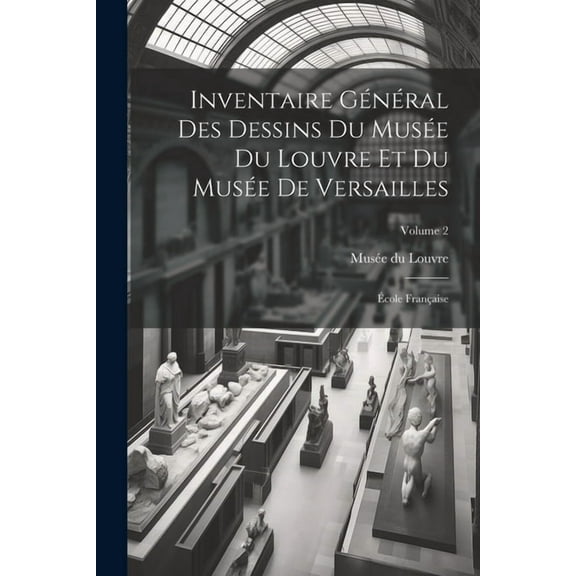 Inventaire général des dessins du Musée du Louvre et du Musée de Versailles; école française; Volume 2 (Paperback)