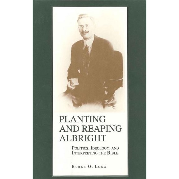 Planting and Reaping Albright: Politics, Ideology, and Interpreting the Bible, (Paperback)
