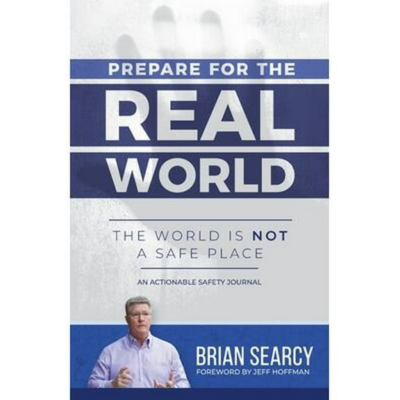Prepare for The Real World: The World Is Not a Safe Place (Paperback) by Brian Searcy