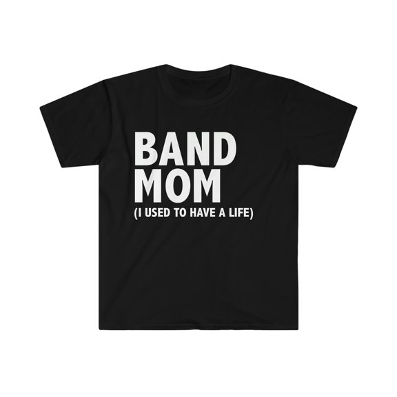 Band Mom I used to have a life  Unisex T-shirt S-3XL Mother's day