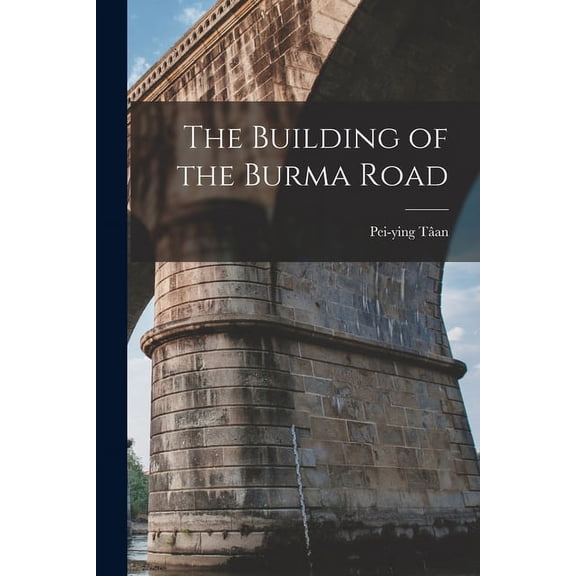 The Building of the Burma Road, (Paperback)