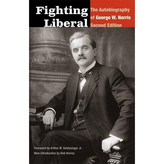 Fighting Liberal: The Autobiography of George W. Norris, (Paperback)