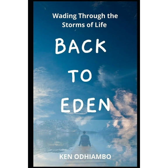 Back to Eden: Wading Through the Storms of Life (Paperback)