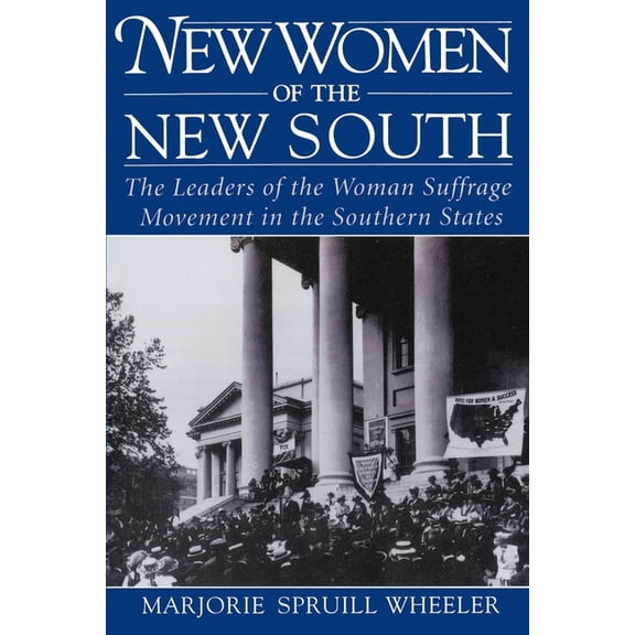 New Women of the New South: The Leaders of the Woman Suffrage Movement in the Southern States, (Paperback)