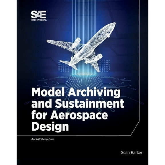 Model Archiving and Sustainment for Aerospace Design, (Paperback)