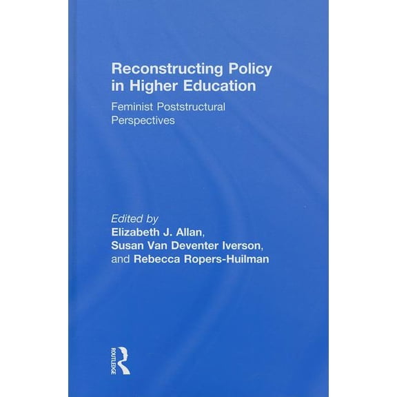 Reconstructing Policy in Higher Education: Feminist Poststructural Perspectives, (Hardcover)